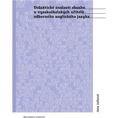 Didaktické znalosti obsahu vysokoškolských učitelů odborného anglického jazyka - Jana Jašková