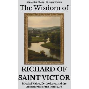 The Wisdom of Richard of Saint Victor | Sapientia Mundi Press (2026)