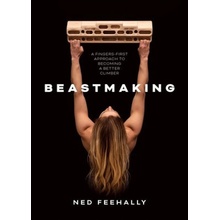 Beastmaking, A fingers-first approach to becoming a better climber Vertebrate Publishing Ltd