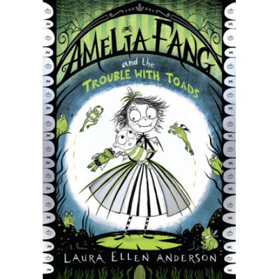 Amelia Fang and the Trouble with Toads - Laura Ellen Anderson