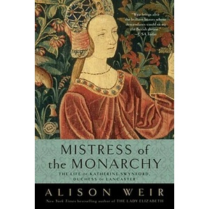 Mistress of the Monarchy: The Life of Katherine Swynford, Duchess of Lancaster | Alison Weir (ISBN: 9780345453242)