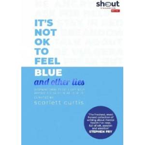 It's Not OK to Feel Blue (and other lies) | Scarlett Curtis (ISBN: 9780241418383)