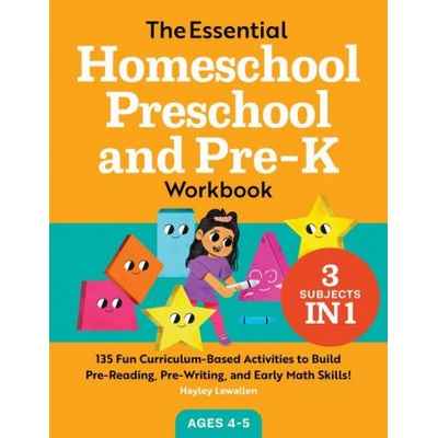 The Essential Homeschool Preschool and Pre-K Workbook: 135 Fun Curriculum-Based Activities to Build Pre-Reading, Pre-Writing, and Early Math Skills!