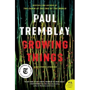 Growing Things and Other Stories | Paul Tremblay (ISBN: 9780062906687)