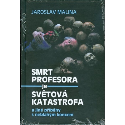 Smrt profesora je světová katastrofa a jiné příběhy s neblahým koncem - Jaroslav Malina