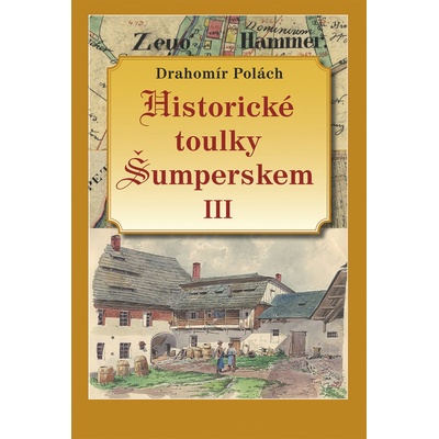 Historické toulky Šumperskem III - Drahomír Polách