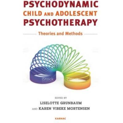 Psychodynamic Child and Adolescent Psychotherapy | Liselotte Grunbaum, Karen Vibeke Mortensen