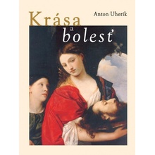 Krása a bolesť - Uherík Anton