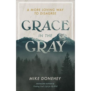 Grace in the Gray: A More Loving Way to Disagree | Donehey, Mike (ISBN: 9780593194188)