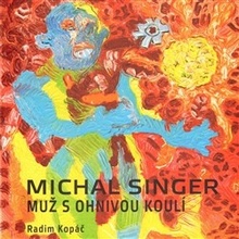 Michal Singer: Muž s ohnivou koulí - Kopáč Radim