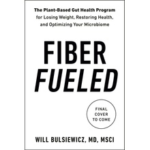 Fiber Fueled: The Plant-Based Gut Health Program for Losing Weight, Restoring Your Health, and Optimizing Your Microbiome
