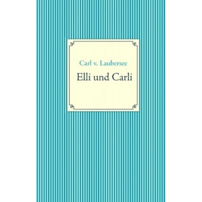 Elli und Carli | Carl v. Laubersee
