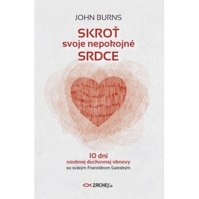 Skroť svoje nepokojné srdce - John Burns