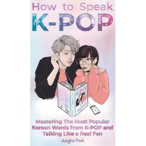 How to Speak KPOP | JUNGHO PARK (ISBN: 9781735784427)
