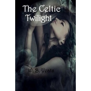 The Celtic Twilight | W B (William Butler) Yeats (ISBN: 9781548217006)