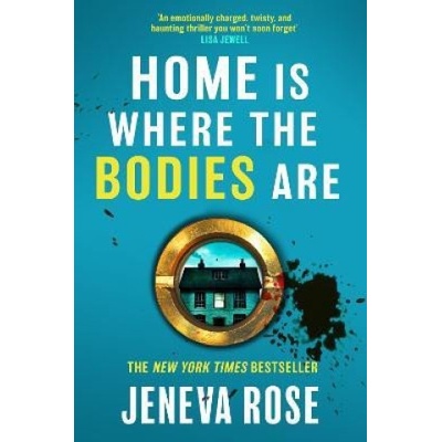 Home Is Where The Bodies Are: The instant New York Times bestseller from queen of twists and global sensation Jeneva Rose | Jeneva Rose