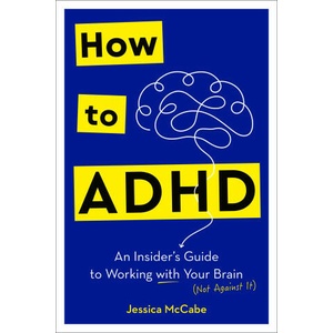 How to ADHD: An Insider's Guide to Working with Your Brain (ISBN: 9780593578940)