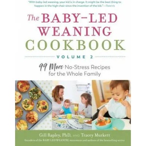 The Baby-Led Weaning Cookbook--Volume 2: 99 More No-Stress Recipes for the Whole Family | Gill Rapley, Tracey Murkett (ISBN: 9781615196210)