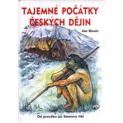 Tajemné počátky českých dějin - Jan Bauer