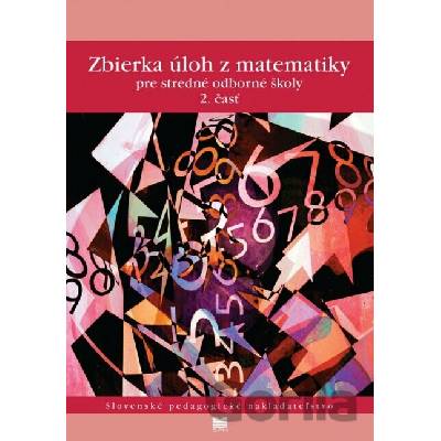 Zbierka úloh z matematiky pre SOŠ, 2. časť - Kolbaská V., Janisková J., Jirásek F., Braniš K., Horák S., Vacek M.