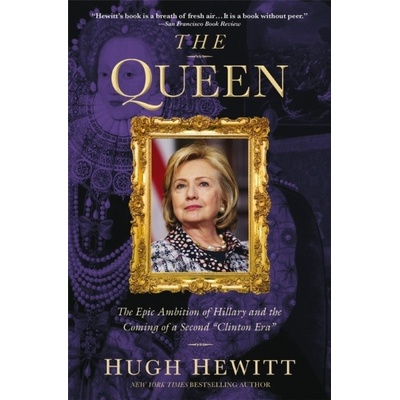 The Queen : The Epic Ambition of Hillary and the Coming of a Second "Clinton Era