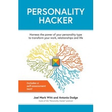 Personality Hacker: Harness the Power of Your Personality Type to Transform Your Work, Relationships, and Life Witt Joel MarkPaperback