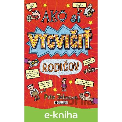 Ako si vycvičiť rodičov - Pete Johnson