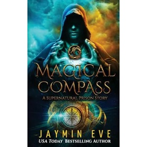 Magical Compass: A Supernatural Prison Story | Jaymin Eve (ISBN: 9781977723093)