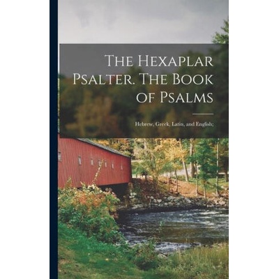 The Hexaplar Psalter. The Book of Psalms: Hebrew, Greek, Latin, and English; | Anonymous