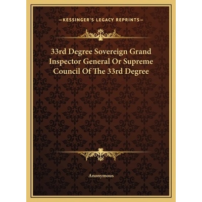 33rd Degree Sovereign Grand Inspector General Or Supreme Council Of The 33rd Degree" - ""