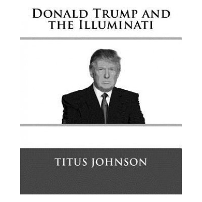 Donald Trump and the Illuminati | Titus Johnson