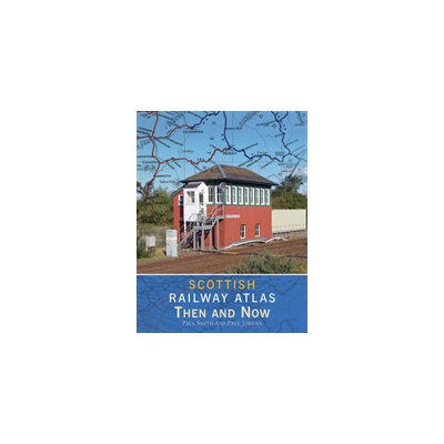 Scottish Railway Atlas Then and Now - Smith Paul (Author)