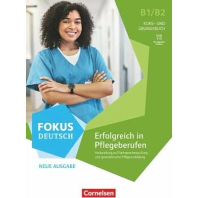 Fokus Deutsch. Erfolgreich in Pflegeberufen.Neue Ausgabe - B1/B2. Kurs- und Übungsbuch