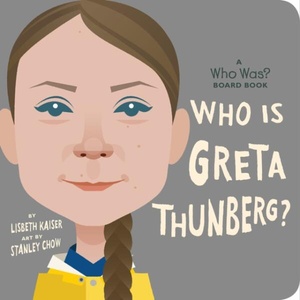 Who Is Greta Thunberg? : A Who Was? Board Book | Who Hq, Stanley Chow (ISBN: 9780593384305)