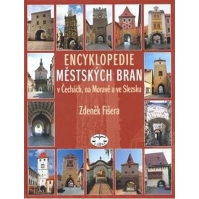 Encyklopedie městských bran v Čechách, na Moravě a ve Slezsku - Zdeněk Fišera
