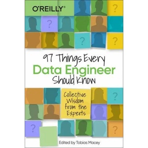 97 Things Every Data Engineer Should Know | Tobias Macey (ISBN: 9781492062417)