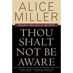 Thou Shalt Not Be Aware: Society's Betrayal of the Child | Alice Miller, Hunter Hannum, Hildegarde Hannum (ISBN: 9780374525439)