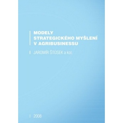 Modely strategického myšlení v agribusinessu - Jaromír Štůsek