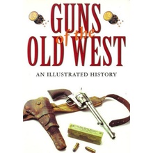 Guns of the Old West: An Illustrated History