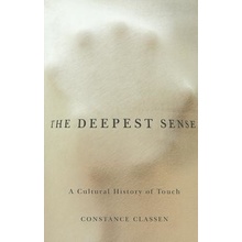 The Deepest Sense: A Cultural History of Touch Classen ConstancePaperback