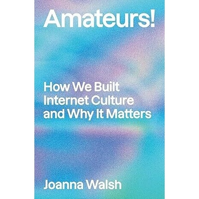 Amateurs! - Joanna Walsh