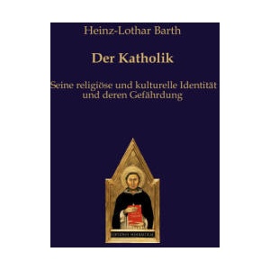 Der Katholik | Heinz-Lothar Barth (ISBN: 9783868382938)