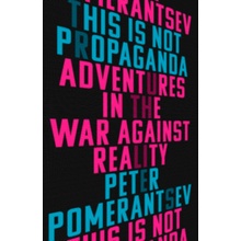 This Is Not Propaganda: Adventures in the War Against Reality Pomerantsev PeterPaperback