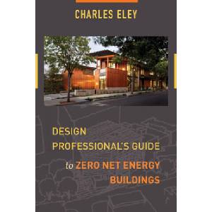 Design Professional's Guide to Zero Net Energy Buildings | Charles Eley (ISBN: 9781610917636)