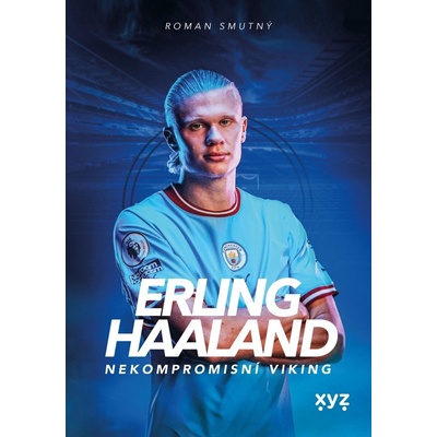 Erling Haaland - Nekompromisní Viking - Roman Smutný