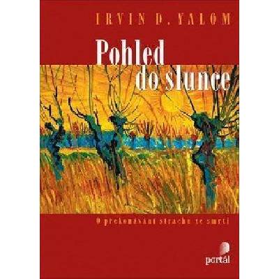 Pohled do slunce - O překonání strachu ze smrti - Irvin D. Yalom
