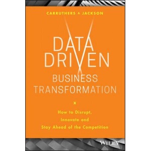 Data Driven Business Transformation - How to Disrupt, Innovate and Stay Ahead of the Competition | Peter Jackson (ISBN: 9781119543152)