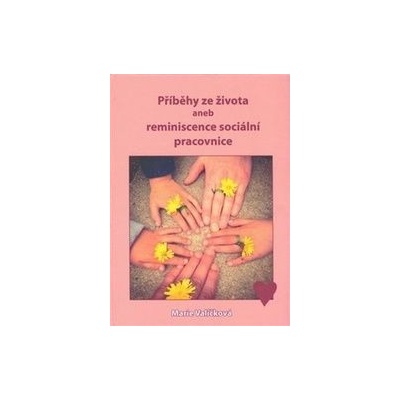 Marie Valíčková Příběhy ze života aneb reminiscence sociální pracovnice