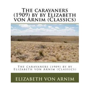 The caravaners by by Elizabeth von Arnim (Classics) | Elizabeth Von Arnim (ISBN: 9781530519224)