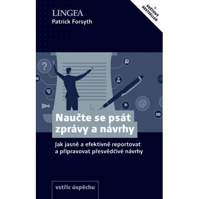Naučte se psát zprávy a návrhy - Jak jasně a efektivně reportovat a připravovat přesvědčivé návrhy - Patrick Forsyth